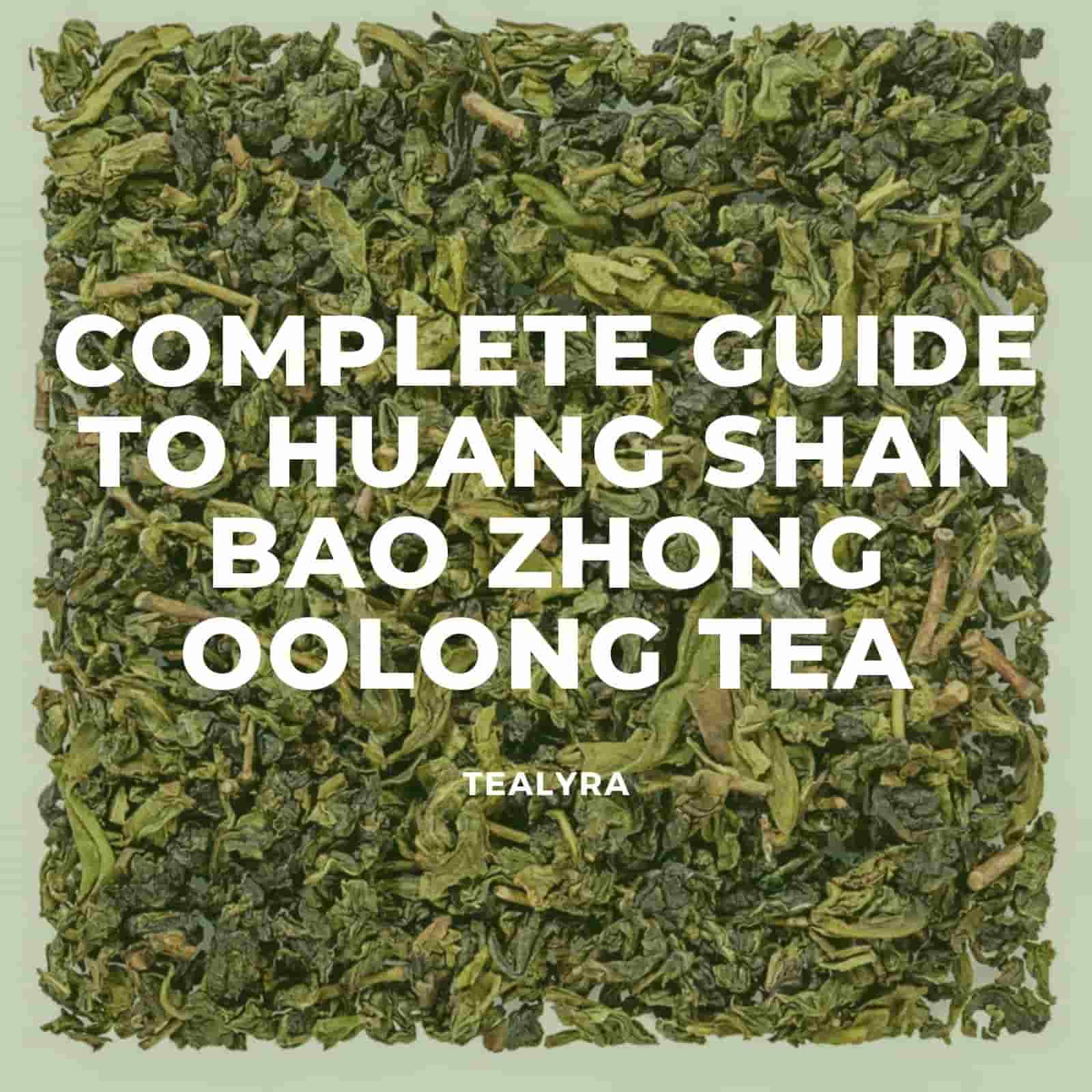 Complete guide to Huang Shan Bao Zhong oolong tea